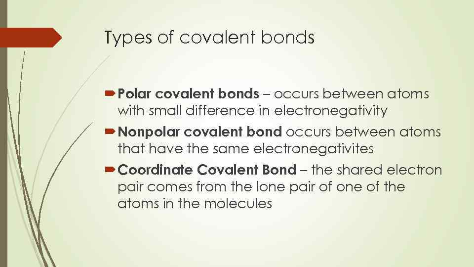 Types of covalent bonds Polar covalent bonds – occurs between atoms with small difference