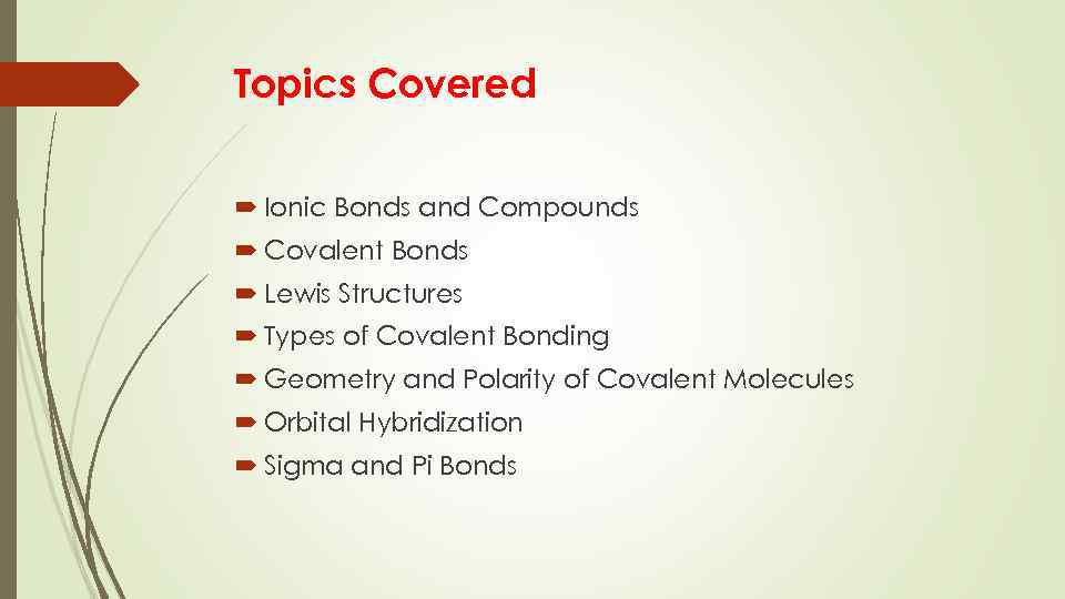 Topics Covered Ionic Bonds and Compounds Covalent Bonds Lewis Structures Types of Covalent Bonding