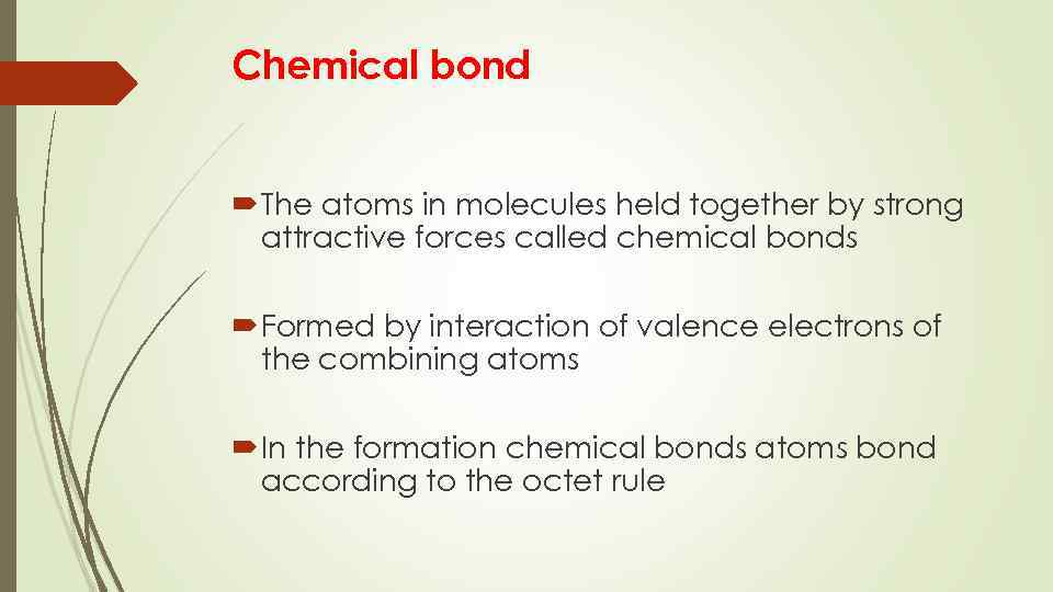 Chemical bond The atoms in molecules held together by strong attractive forces called chemical