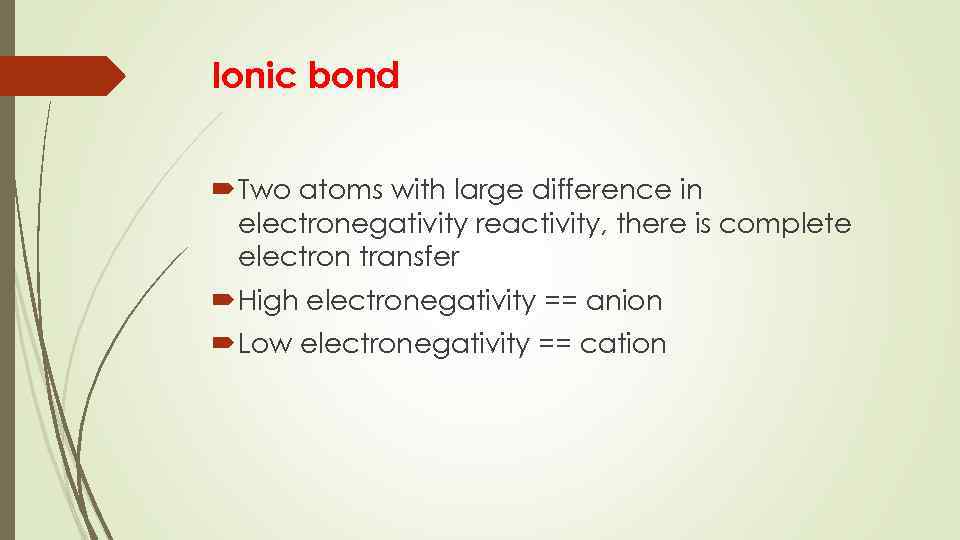 Ionic bond Two atoms with large difference in electronegativity reactivity, there is complete electron