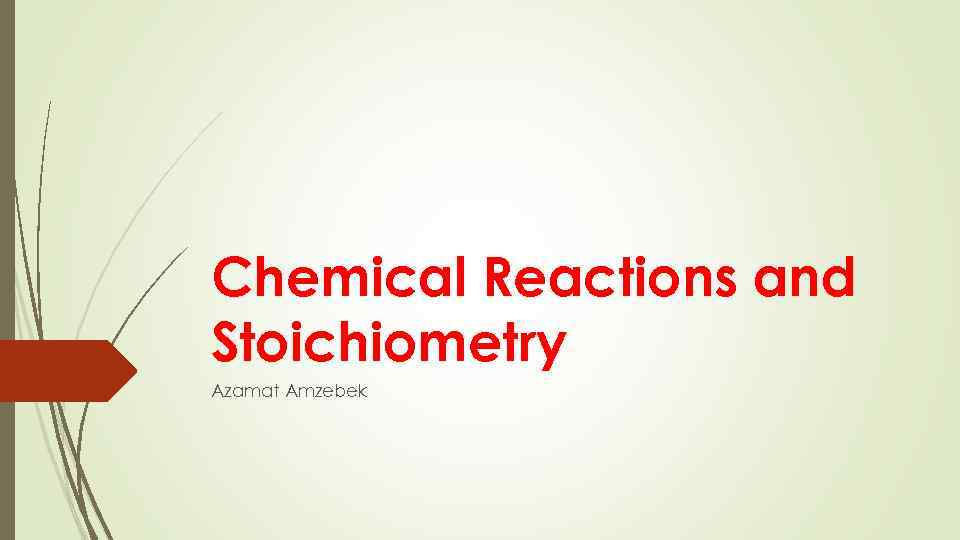 Chemical Reactions and Stoichiometry Azamat Amzebek 