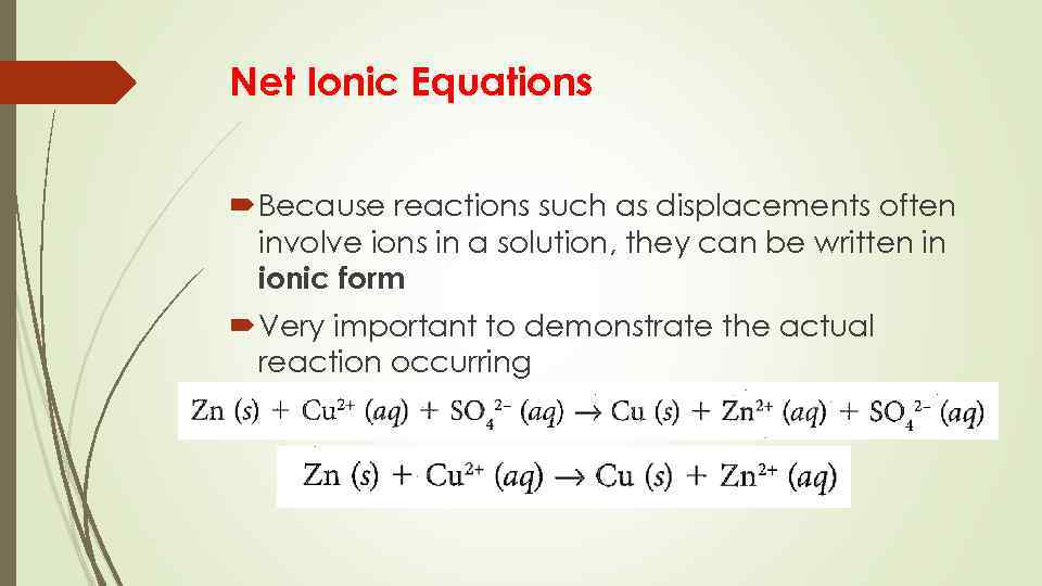 Net Ionic Equations Because reactions such as displacements often involve ions in a solution,