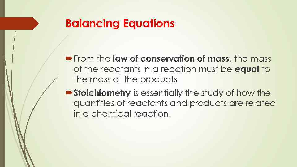 Balancing Equations From the law of conservation of mass, the mass of the reactants