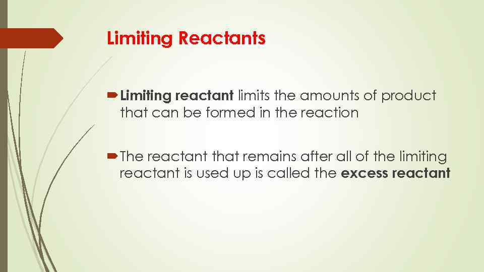 Limiting Reactants Limiting reactant limits the amounts of product that can be formed in