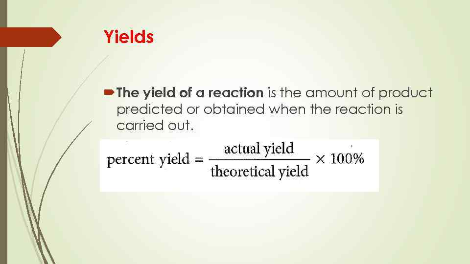 Yields The yield of a reaction is the amount of product predicted or obtained