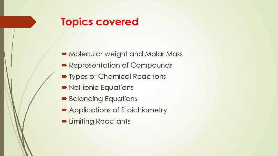 Topics covered Molecular weight and Molar Mass Representation of Compounds Types of Chemical Reactions