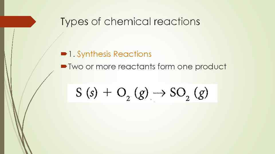 Types of chemical reactions 1. Synthesis Reactions Two or more reactants form one product