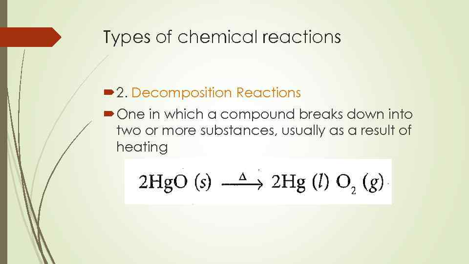 Types of chemical reactions 2. Decomposition Reactions One in which a compound breaks down