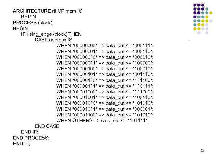 ARCHITECTURE rtl OF mem IS BEGIN PROCESS (clock) BEGIN IF rising_edge (clock) THEN CASE