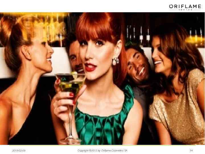 2018 -02 -09 Copyright © 2012 by Oriflame Cosmetics SA 54 
