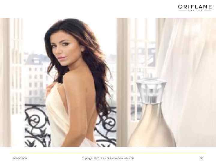 2018 -02 -09 Copyright © 2012 by Oriflame Cosmetics SA 56 