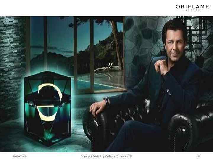 2018 -02 -09 Copyright © 2012 by Oriflame Cosmetics SA 57 