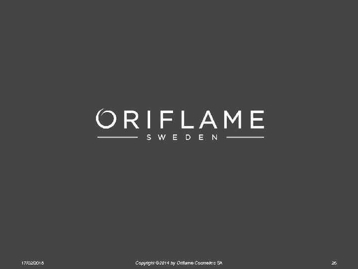 17/02/2018 Copyright © 2014 by Oriflame Cosmetics SA 26 