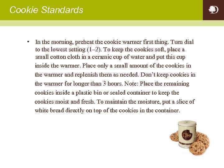 Cookie Standards • In the morning, preheat the cookie warmer first thing. Turn dial