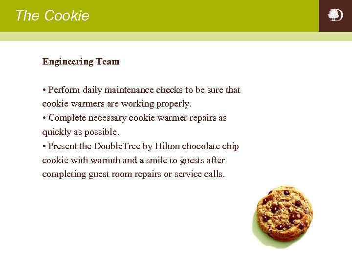 The Cookie Engineering Team • Perform daily maintenance checks to be sure that cookie