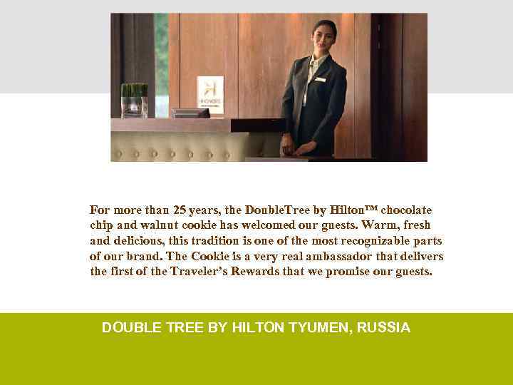 For more than 25 years, the Double. Tree by Hilton™ chocolate chip and walnut