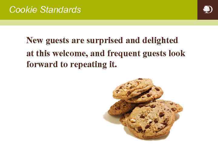 Cookie Standards New guests are surprised and delighted at this welcome, and frequent guests