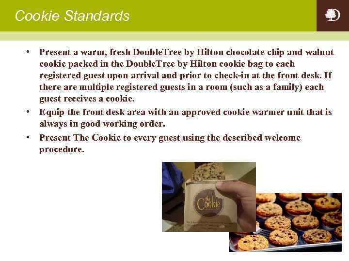 Cookie Standards • Present a warm, fresh Double. Tree by Hilton chocolate chip and