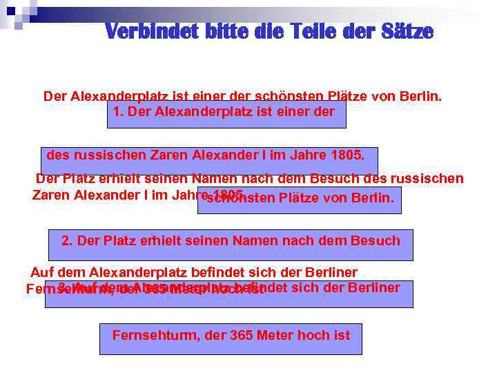 Verbindet bitte die Teile der Sätze Der Alexanderplatz ist einer der schönsten Plätze von