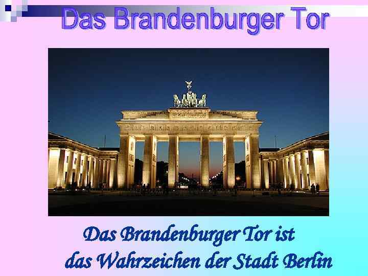 Das Brandenburger Tor ist das Wahrzeichen der Stadt Berlin 