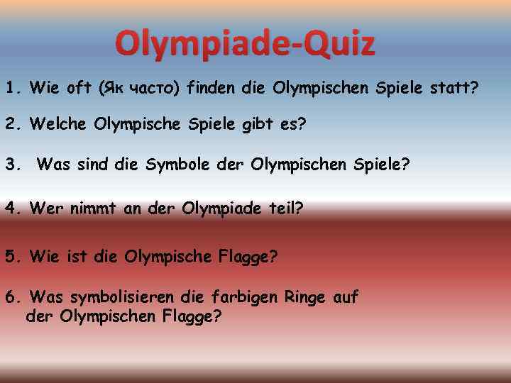 Olympiade-Quiz 1. Wie oft (Як часто) finden die Olympischen Spiele statt? 2. Welche Olympische