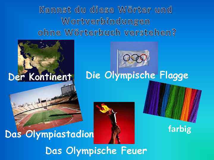 Kannst du diese Wörter und Wortverbindungen ohne Wörterbuch verstehen? Der Kontinent Die Olympische Flagge