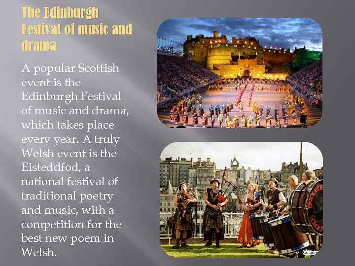 The Edinburgh Festival of music and drama A popular Scottish event is the Edinburgh