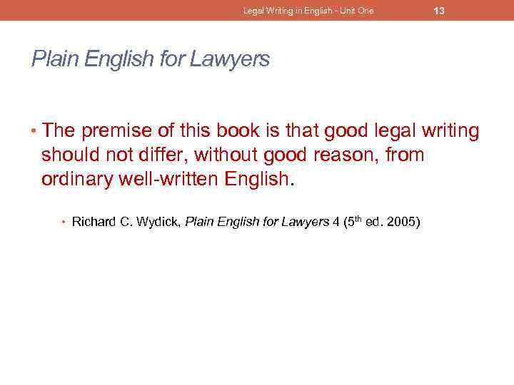 Legal Writing in English - Unit One 13 Plain English for Lawyers • The