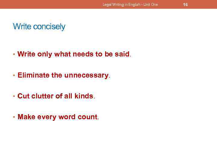 Legal Writing in English - Unit One Write concisely • Write only what needs