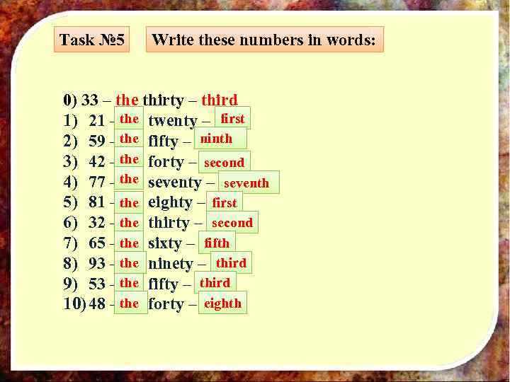 Task № 5 Write these numbers in words: 0) 33 – the thirty –