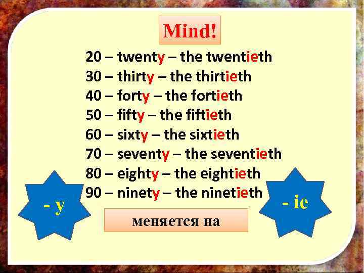 Mind! -y 20 – twenty – the twentieth 30 – thirty – the thirtieth