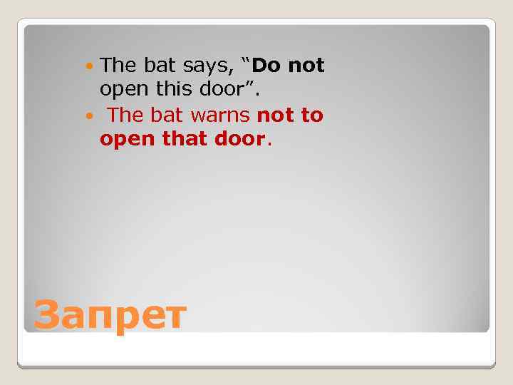 The bat says, “Do not open this door”. The bat warns not to open