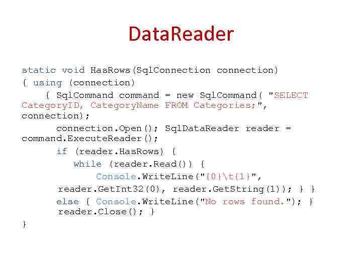 Data. Reader static void Has. Rows(Sql. Connection connection) { using (connection) { Sql. Command