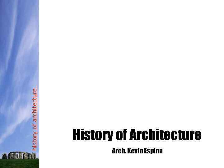 history of architecture History of Architecture Arch. Kevin Espina 