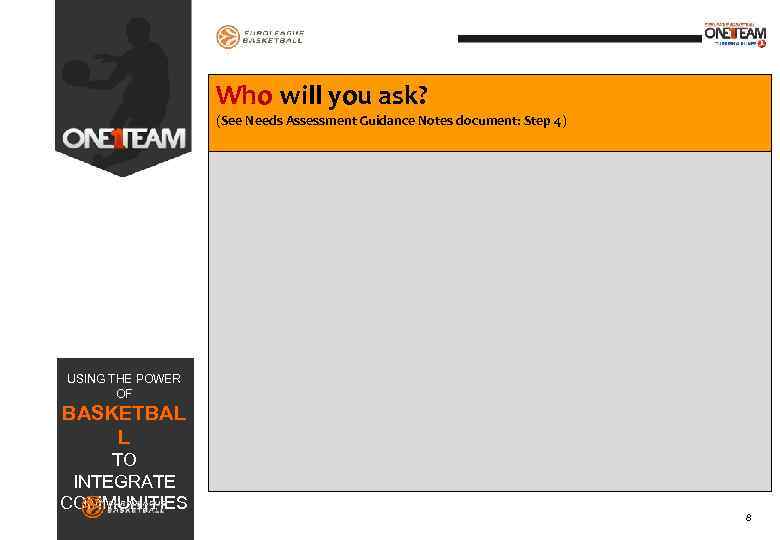 Who will you ask? (See Needs Assessment Guidance Notes document: Step 4) USING THE