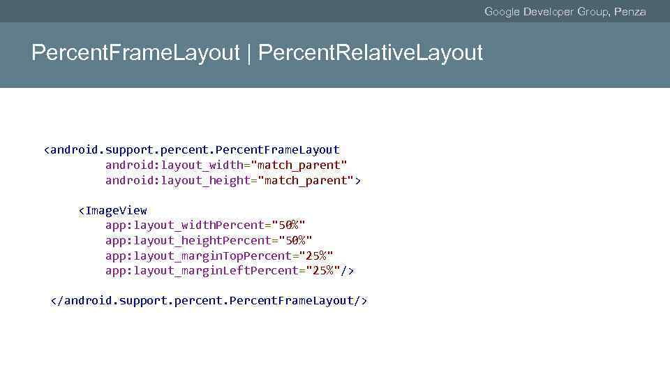 Google Developer Group, Penza Percent. Frame. Layout | Percent. Relative. Layout <android. support. percent.