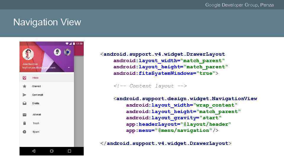 Google Developer Group, Penza Navigation View <android. support. v 4. widget. Drawer. Layout android: