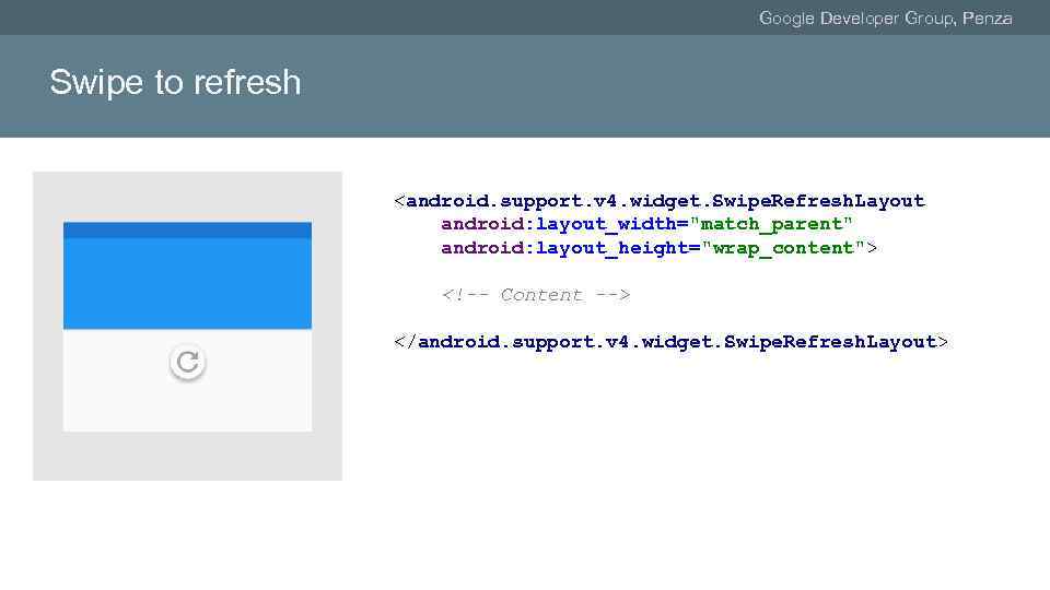 Google Developer Group, Penza Swipe to refresh <android. support. v 4. widget. Swipe. Refresh.