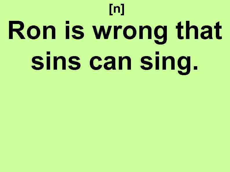 [n] Ron is wrong that sins can sing. 