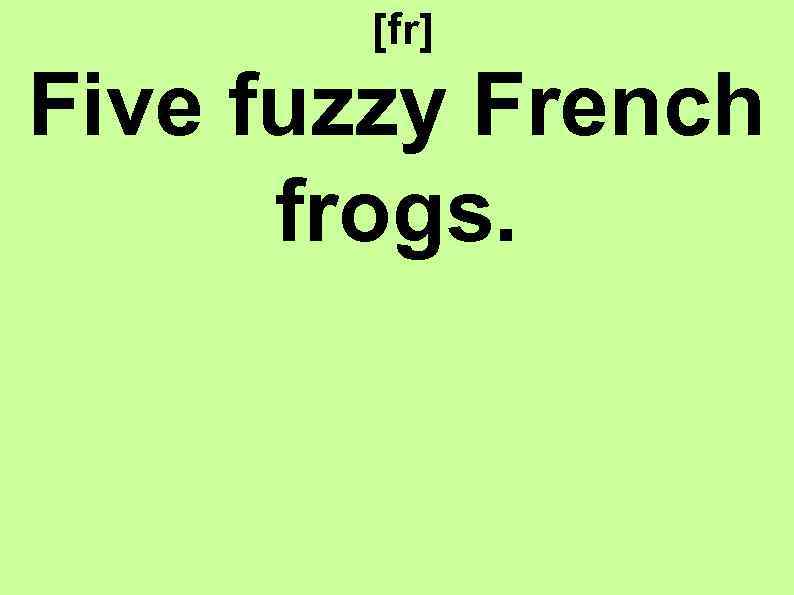 [fr] Five fuzzy French frogs. 