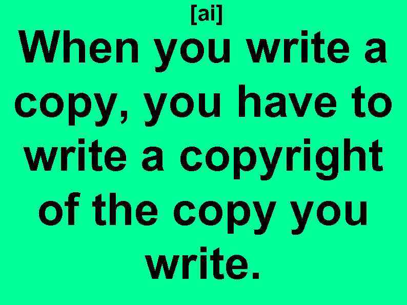 [ai] When you write a copy, you have to write a copyright of the