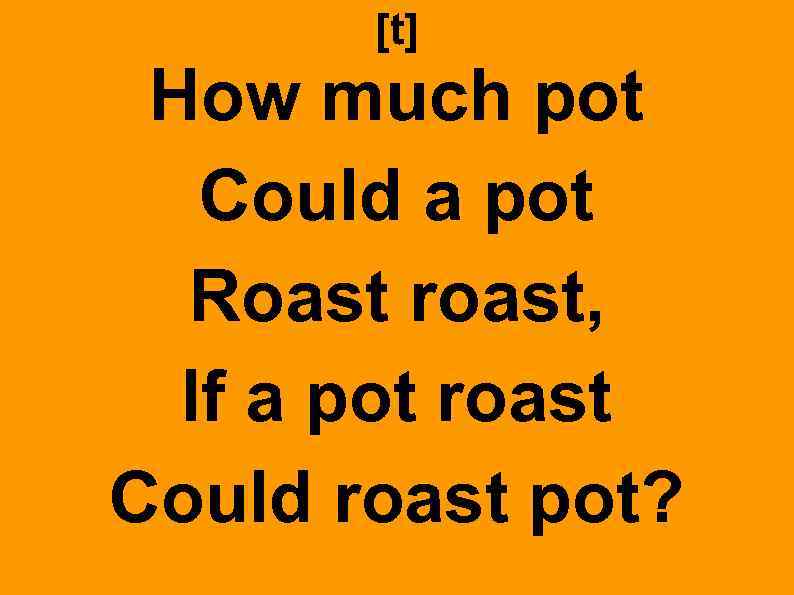 [t] How much pot Could a pot Roast roast, If a pot roast Could