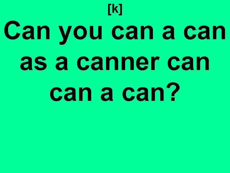 You can be a. Can you can a can as a Canner can can a can. Скороговорки can you can. Скороговорка на английском can you can a can as a Canner can can a can. Can you a Canner скороговорки.