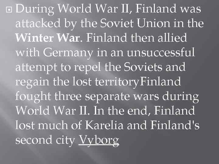  During World War II, Finland was attacked by the Soviet Union in the