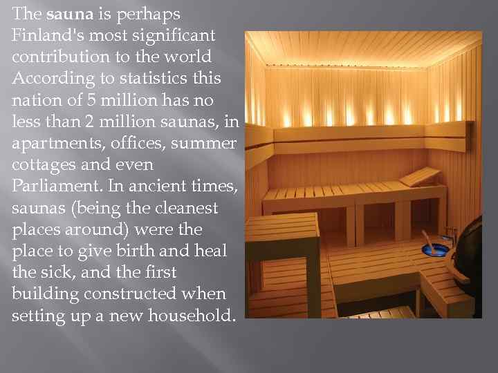 The sauna is perhaps Finland's most significant contribution to the world According to statistics