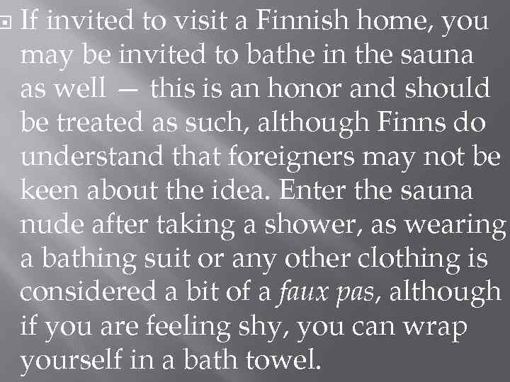 If invited to visit a Finnish home, you may be invited to bathe