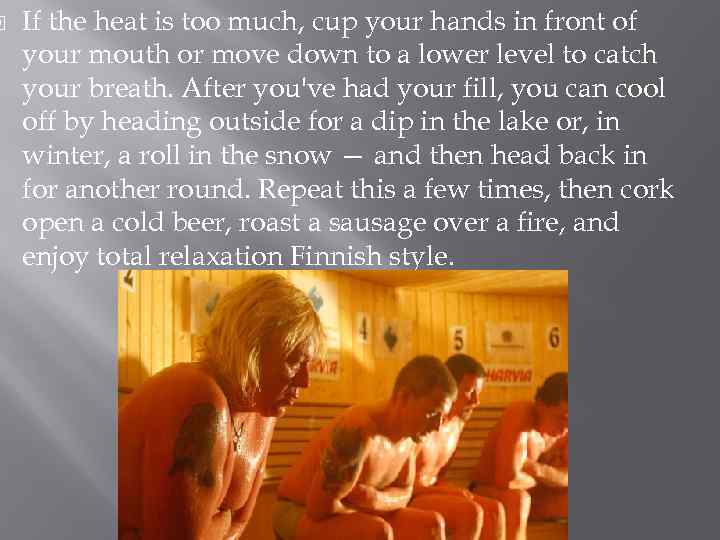  If the heat is too much, cup your hands in front of your