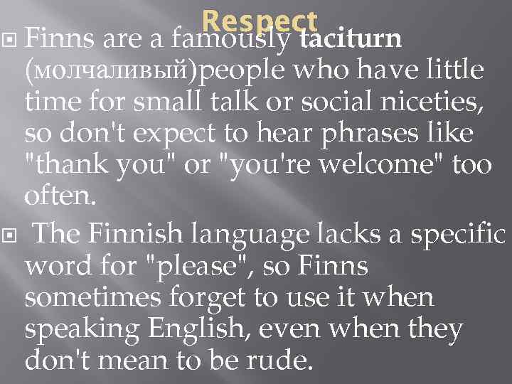 Respect Finns are a famously taciturn (молчаливый)people who have little time for small talk