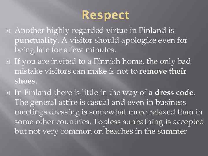 Respect Another highly regarded virtue in Finland is punctuality. A visitor should apologize even