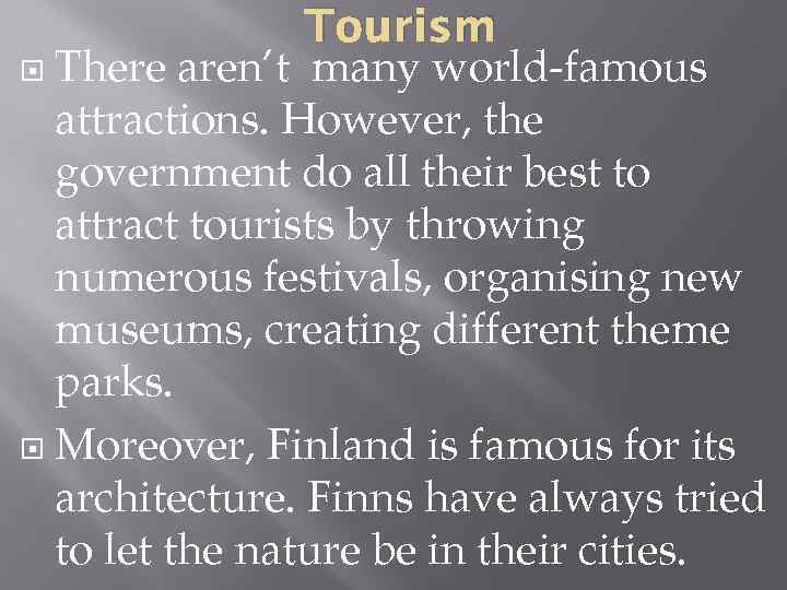 Tourism There aren’t many world-famous attractions. However, the government do all their best to